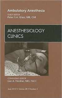 Ambulatory Anesthesia, An Issue of Anesthesiology Clinics