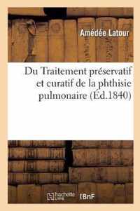 Du Traitement Preservatif Et Curatif de la Phthisie Pulmonaire