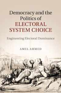 Democracy and the Politics of Electoral System Choice