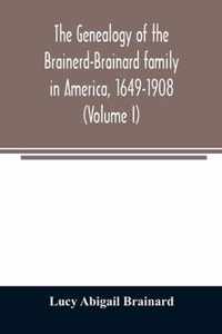 The genealogy of the Brainerd-Brainard family in America, 1649-1908 (Volume I)