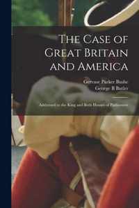 The Case of Great Britain and America [microform]