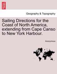 Sailing Directions for the Coast of North America, Extending from Cape Canso to New York Harbour.