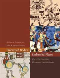 Embattled Bodies, Embattled Places - War in Pre-Columbian Mesoamerica and the Andes