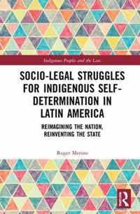 Socio-Legal Struggles for Indigenous Self-Determination in Latin America