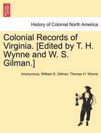 Colonial Records of Virginia. [Edited by T. H. Wynne and W. S. Gilman.]