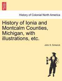 History of Ionia and Montcalm Counties, Michigan, with illustrations, etc.