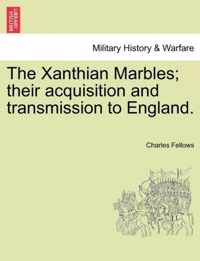 The Xanthian Marbles; Their Acquisition and Transmission to England.