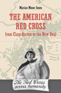 The American Red Cross from Clara Barton to the New Deal