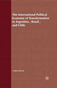 The International Political Economy of Transformation in Argentina, Brazil and Chile Since 1960