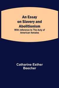 An Essay on Slavery and Abolitionism; With reference to the duty of American females