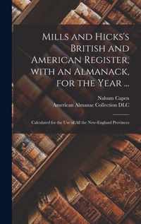 Mills and Hicks's British and American Register, With an Almanack, for the Year ...