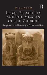 Legal Flexibility and the Mission of the Church: Dispensation and Economy in Ecclesiastical Law