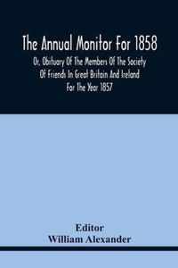 The Annual Monitor For 1858 Or, Obituary Of The Members Of The Society Of Friends In Great Britain And Ireland For The Year 1857