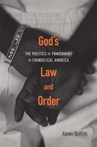 Gods Law and Order  The Politics of Punishment in Evangelical America