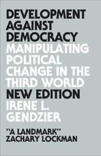 Development Against Democracy Manipulating Political Change in the Third World