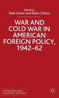 War and Cold War in American Foreign Policy, 1942-62