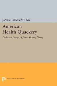 American Health Quackery - Collected Essays of James Harvey Young