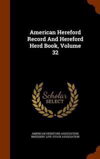 American Hereford Record and Hereford Herd Book, Volume 32