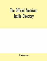 The Official American textile directory; containing reports of all the textile manufacturing establishments in the United States and Canada, together