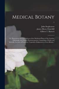 Medical Botany; or, Illustrations and Descriptions of the Medicinal Plants of the London, Edinburgh, and Dublin Pharmacopoeias