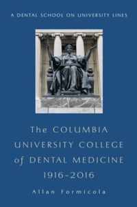 The Columbia University College of Dental Medicine, 1916-2016