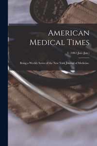 American Medical Times: Being a Weekly Series of the New York Journal of Medicine.; 2, (1861