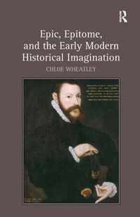 Epic, Epitome, and the Early Modern Historical Imagination