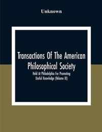 Transactions Of The American Philosophical Society; Held At Philadelphia For Promoting Useful Knowledge (Volume Xi)
