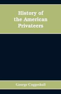 History of the American privateers, and letters-of-marque, during our war with England in the years 1812, '13 and '14