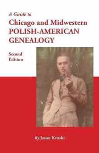 Guide to Chicago and Midwestern Polish-American Genealogy. Second Edition