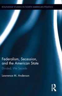 Federalism, Secession, and the American State