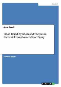 Ethan Brand. Symbols and Themes in Nathaniel Hawthorne's Short Story