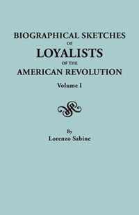 Biographical Sketches of Loyalists of the American Revolution. in Two Volumes. Volume I