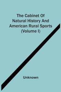 The Cabinet Of Natural History And American Rural Sports (Volume I)