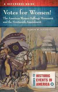 Votes for Women! the American Woman Suffrage Movement and the Nineteenth Amendment