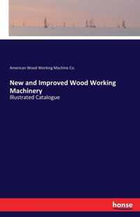 New and Improved Wood Working Machinery