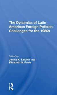 The Dynamics Of Latin American Foreign Policies