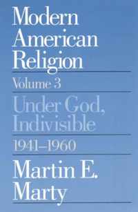 Modern American Religion, Volume 3: Under God, Indivisible, 1941-1960