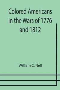 Colored Americans in the Wars of 1776 and 1812