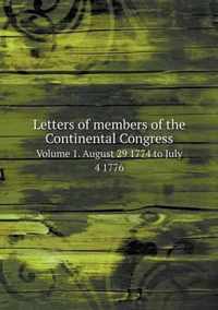 Letters of members of the Continental Congress Volume 1. August 29 1774 to July 4 1776