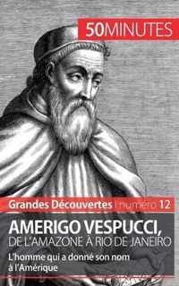 Amerigo Vespucci, de l'Amazone à Rio de Janeiro: L'homme qui a donné son nom à l'Amérique