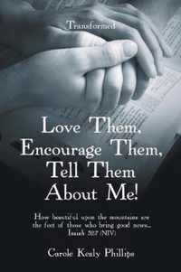 Love Them, Encourage Them, Tell Them About Me!