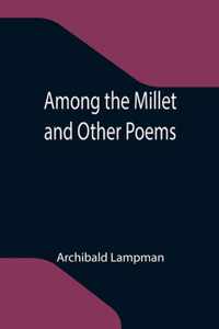 Among the Millet and Other Poems