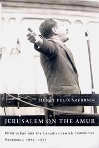 Jerusalem on the Amur: Birobidzhan and the Canadian Jewish Communist Movement, 1924-1951