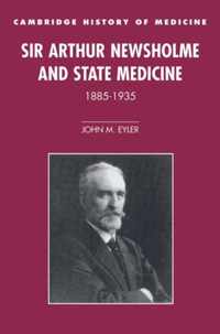 Sir Arthur Newsholme and State Medicine, 1885-1935