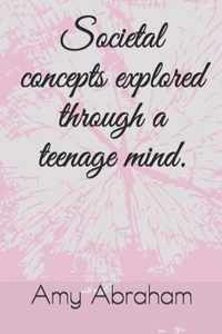 Societal concepts explored through a teenage mind.