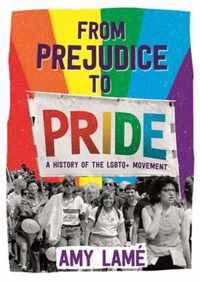 From Prejudice to Pride: A History of LGBTQ+ Movement