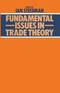 Fundamental Issues in Trade Theory