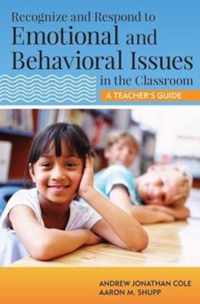 Recognize and Respond to Emotional and Behavioral Issues in the Classroom