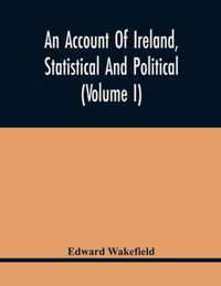 An Account Of Ireland, Statistical And Political (Volume I)